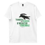 T-shirt Proverbe Africain – Traverse la rivière avant d’insulter le crocodile – Homme