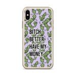 Privé : Coque iPhone Bitch Better Have My Money