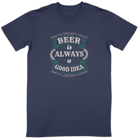 T-shirt Humour bière Beer is always a good idea