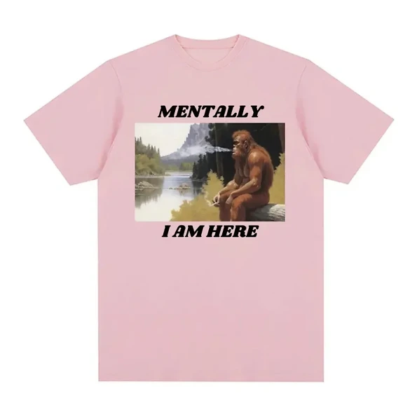 T-shirt Mentally I Am Here