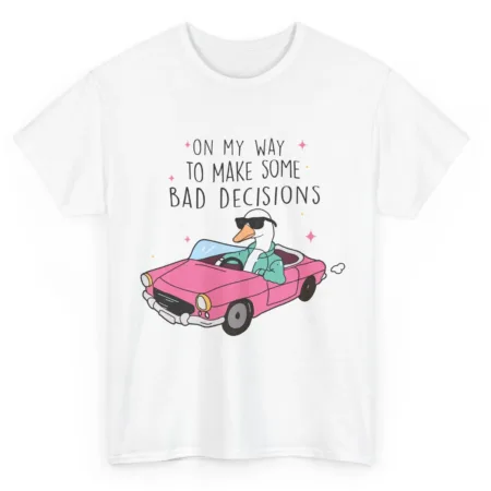 T-shirt On My Way to Make Some Bad Decisions