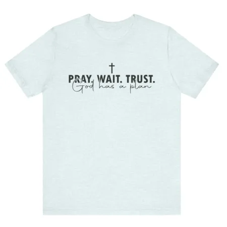 T-shirt Chrétien Pray, Wait, Trust. God Has a Plan